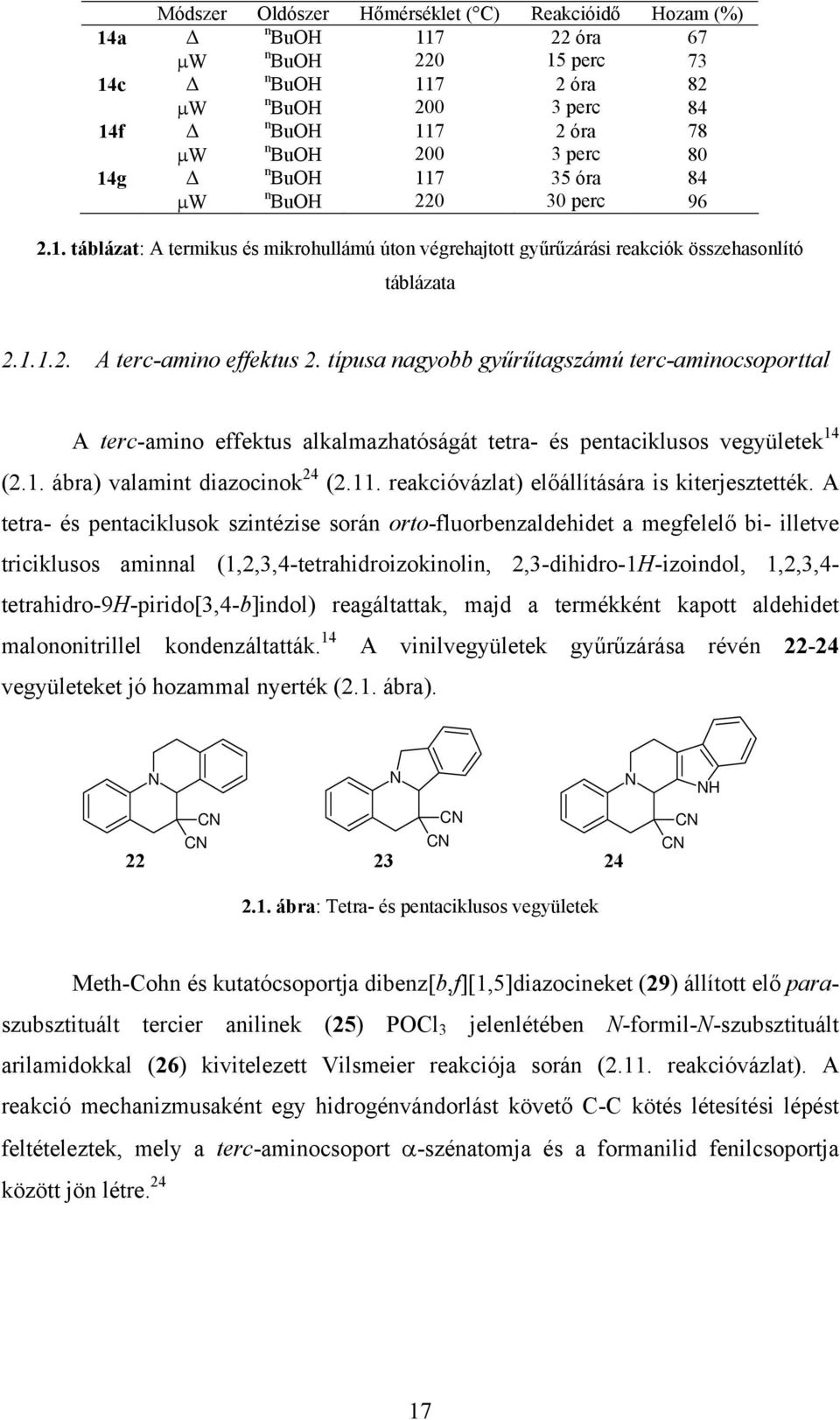 típusa nagyobb gyűrűtagszámú terc-aminocsoporttal A terc-amino effektus alkalmazhatóságát tetra- és pentaciklusos vegyületek 14 (2.1. ábra) valamint diazocinok 24 (2.11.