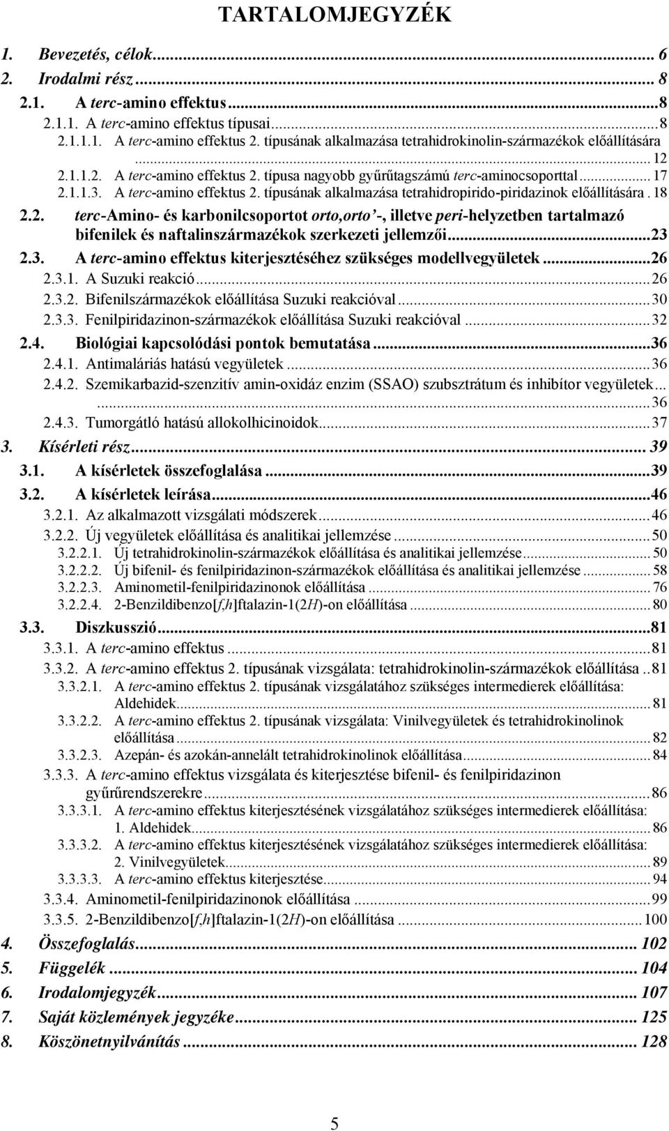 18 2.2. terc-amino- és karbonilcsoportot orto,orto -, illetve peri-helyzetben tartalmazó bifenilek és naftalinszármazékok szerkezeti jellemzői...23 