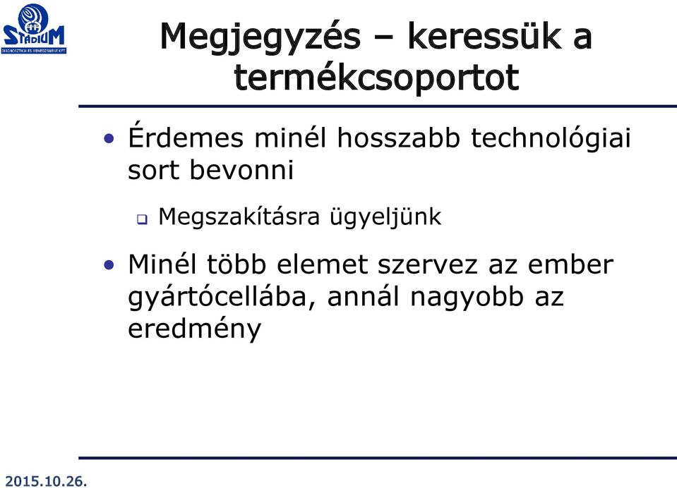 Megszakításra ügyeljünk Minél több elemet