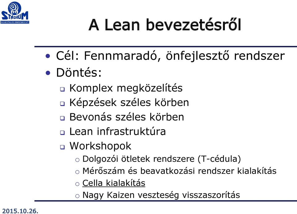 infrastruktúra Workshopok o Dolgozói ötletek rendszere (T-cédula) o Mérőszám