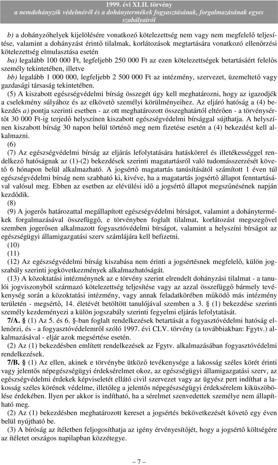 intézmény, szervezet, üzemeltetı vagy gazdasági társaság tekintetében.