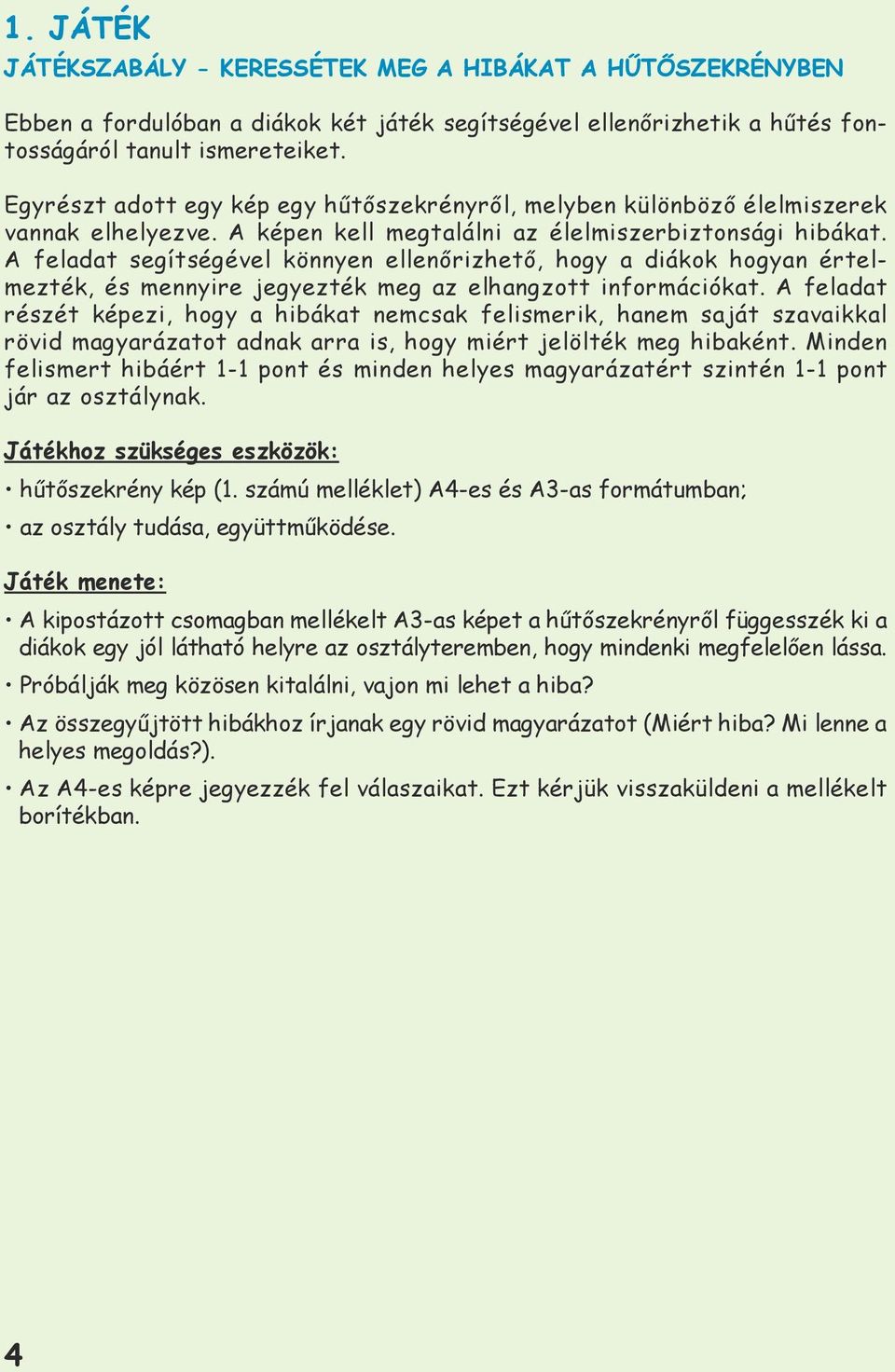 A feladat segítségével könnyen ellenőrizhető, hogy a diákok hogyan értelmezték, és mennyire jegyezték meg az elhangzott információkat.