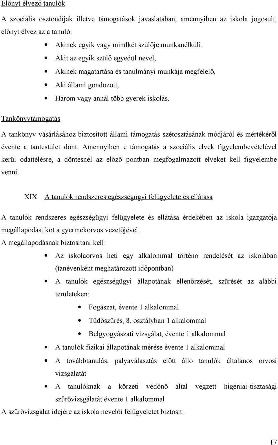 Tankönyvtámogatás A tankönyv vásárlásához biztosított állami támogatás szétosztásának módjáról és mértékéről évente a tantestület dönt.