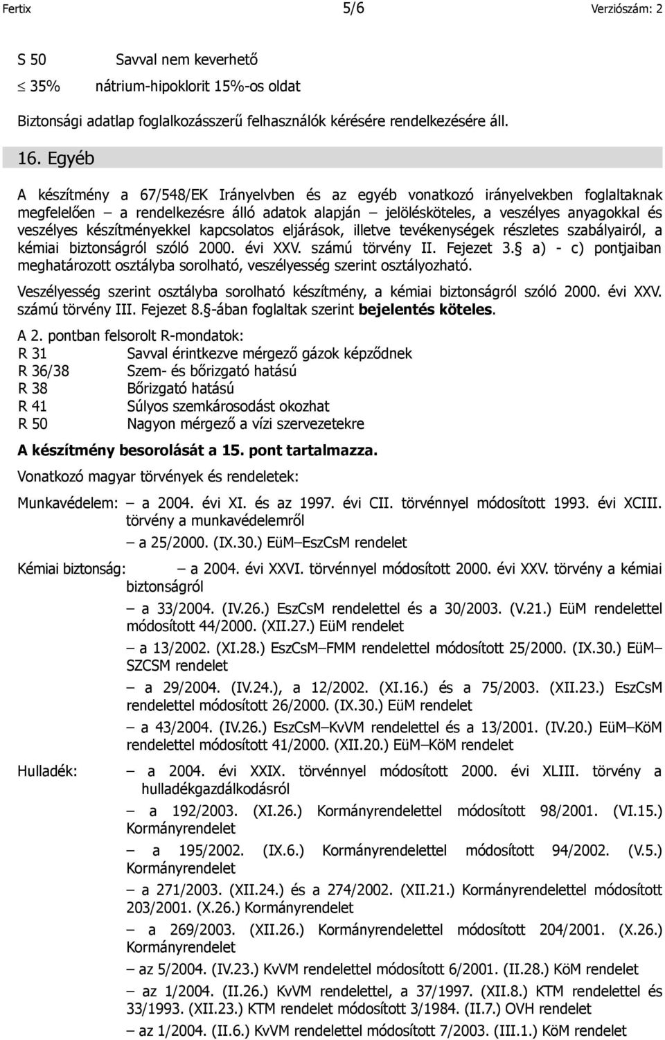 készítményekkel kapcsolatos eljárások, illetve tevékenységek részletes szabályairól, a kémiai biztonságról szóló 2000. évi XXV. számú törvény II. Fejezet 3.