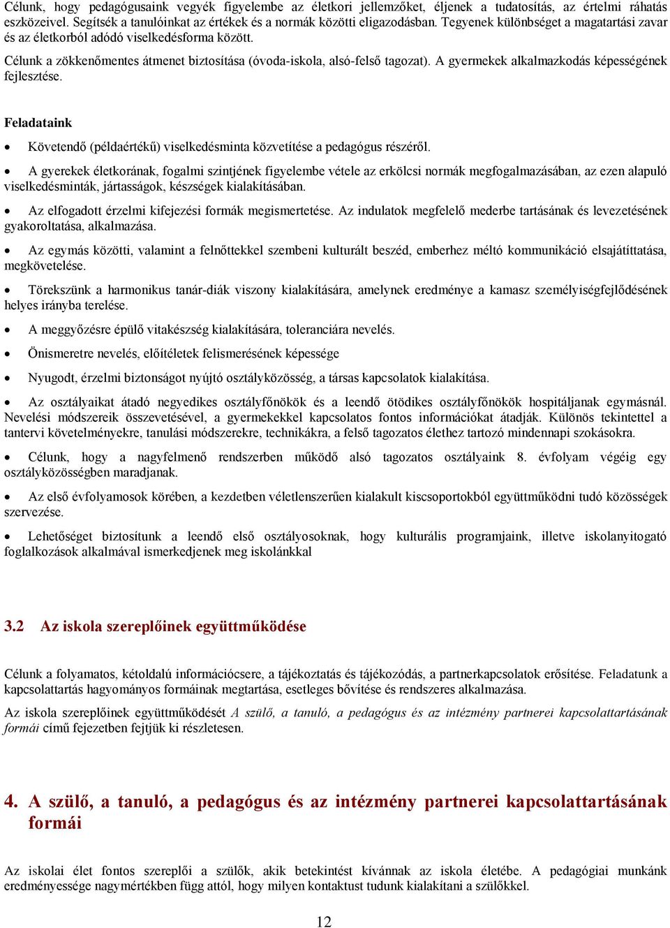 A gyermekek alkalmazkodás képességének fejlesztése. Feladataink Követendő (példaértékű) viselkedésminta közvetítése a pedagógus részéről.