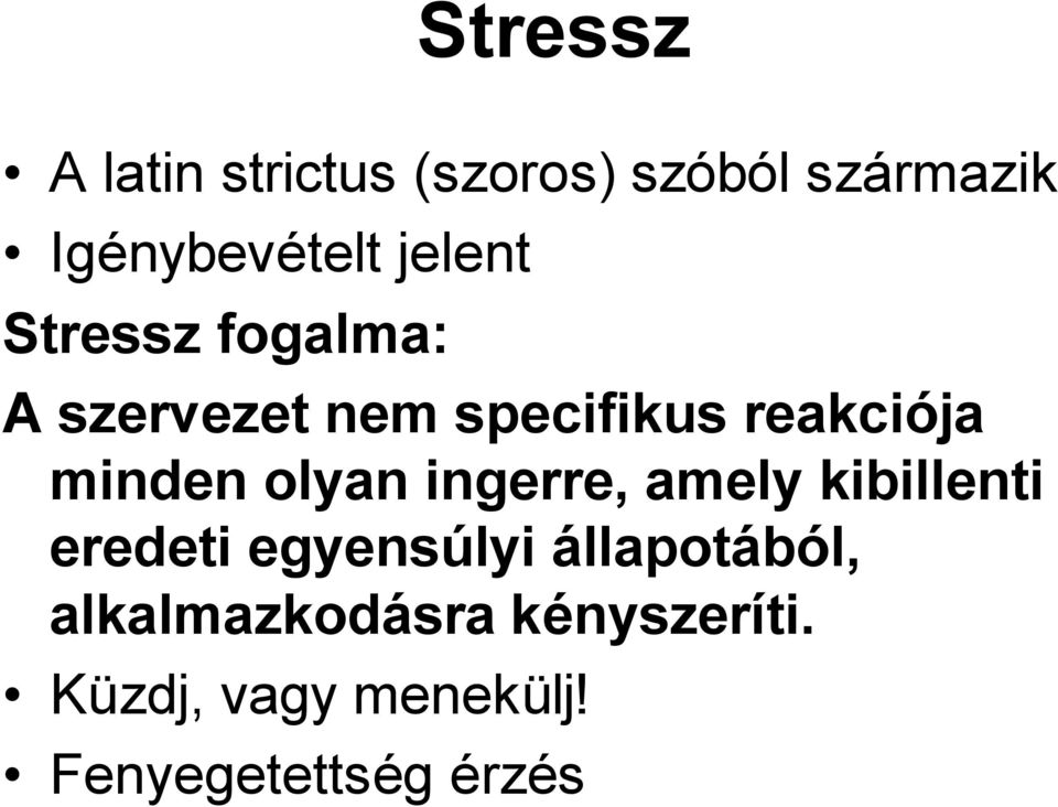 minden olyan ingerre, amely kibillenti eredeti egyensúlyi