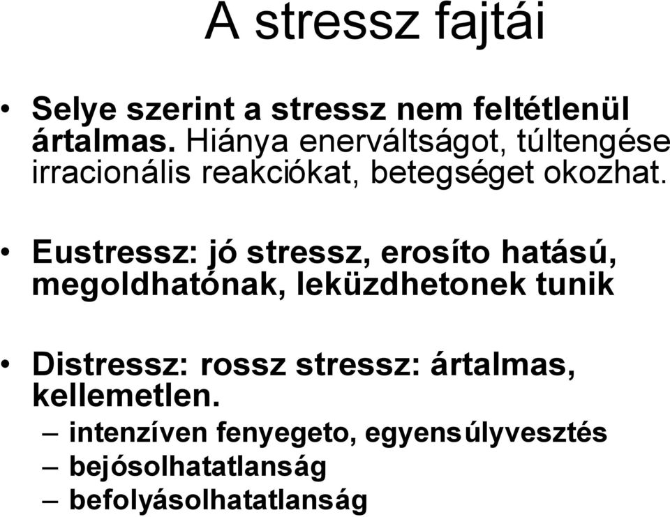 Eustressz: jó stressz, erosíto hatású, megoldhatónak, leküzdhetonek tunik Distressz:
