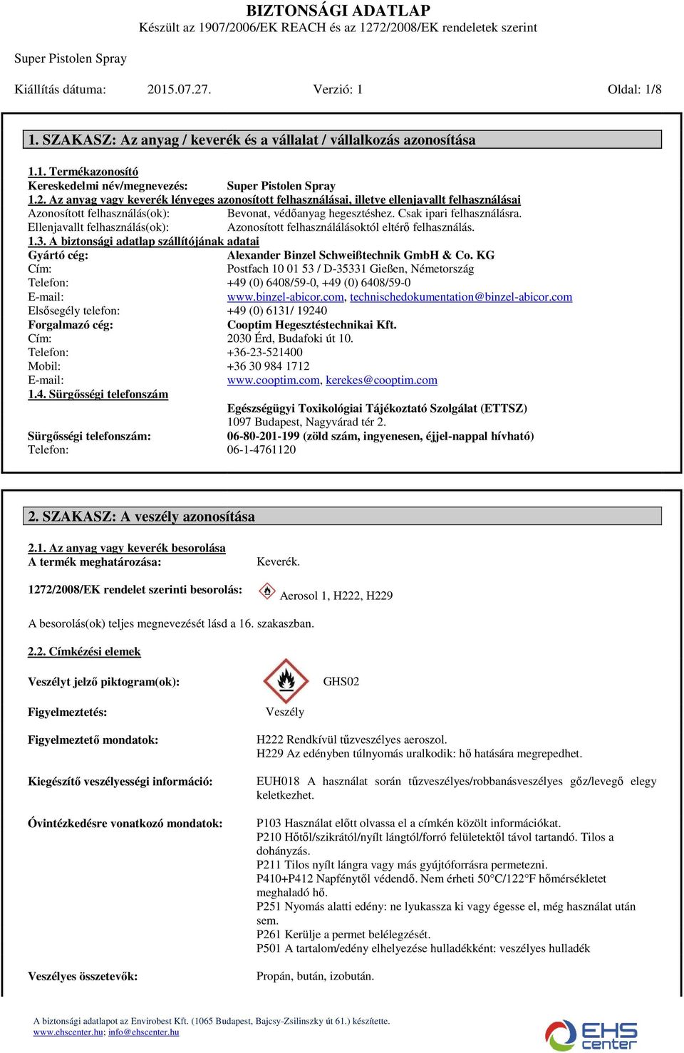 Ellenjavallt felhasználás(ok): Azonosított felhasználálásoktól eltérő felhasználás. 1.3. A biztonsági adatlap szállítójának adatai Gyártó cég: Alexander Binzel Schweißtechnik GmbH & Co.