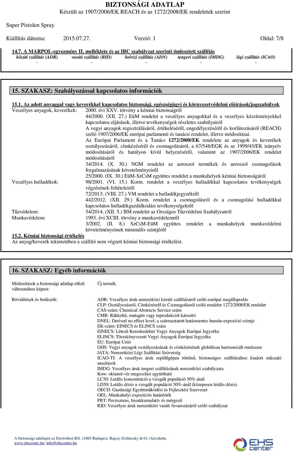 ) EüM rendelet a veszélyes anyagokkal és a veszélyes készítményekkel kapcsolatos eljárások, illetve tevékenységek részletes szabályairól A vegyi anyagok regisztrálásáról, értékeléséről, l,