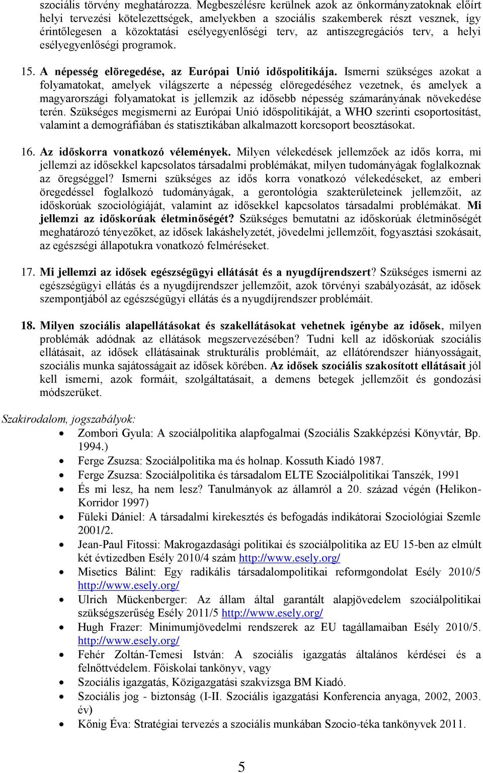 antiszegregációs terv, a helyi esélyegyenlőségi programok. 15. A népesség elöregedése, az Európai Unió időspolitikája.