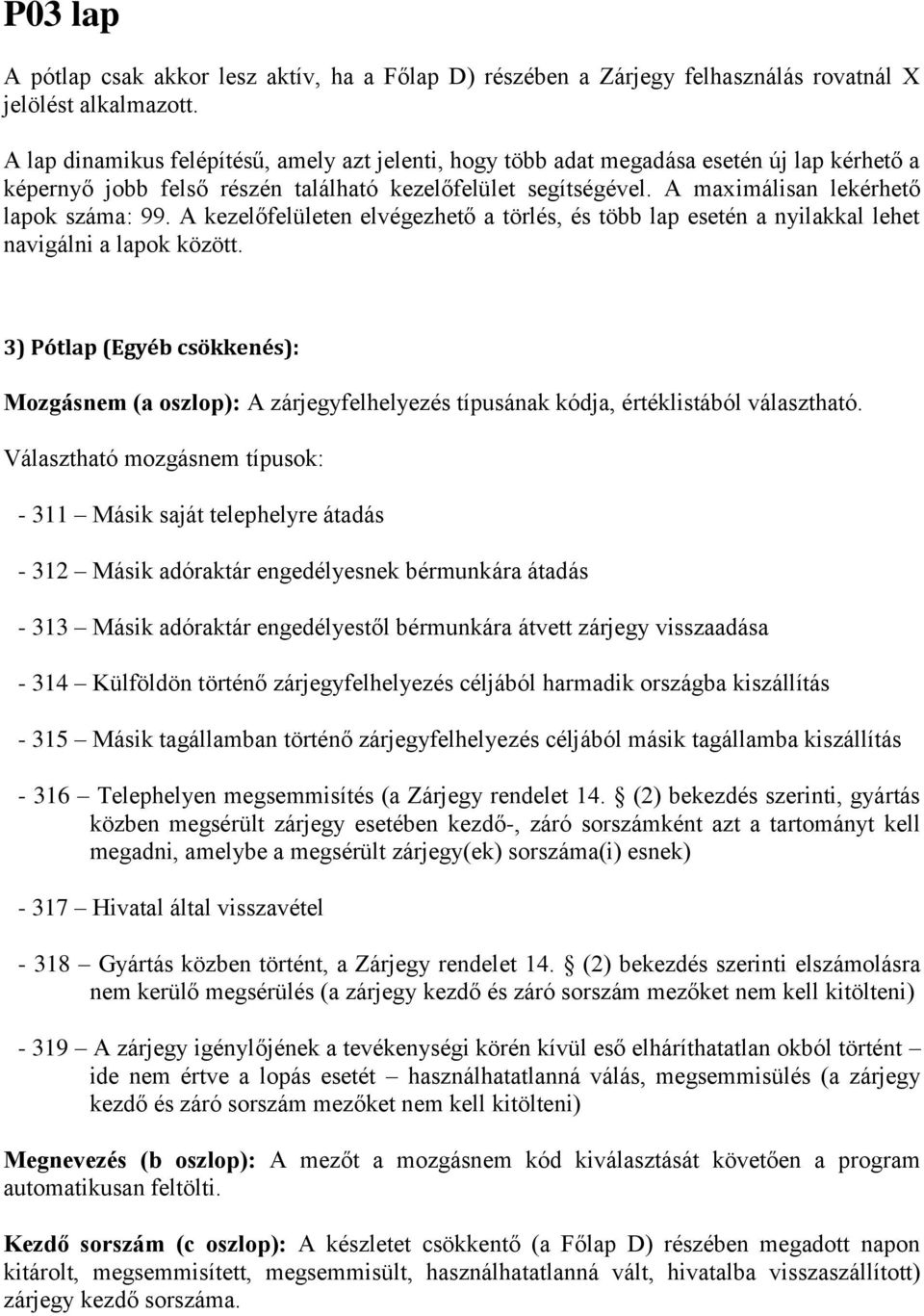 A kezelőfelületen elvégezhető a törlés, és több lap esetén a nyilakkal lehet navigálni a lapok között.