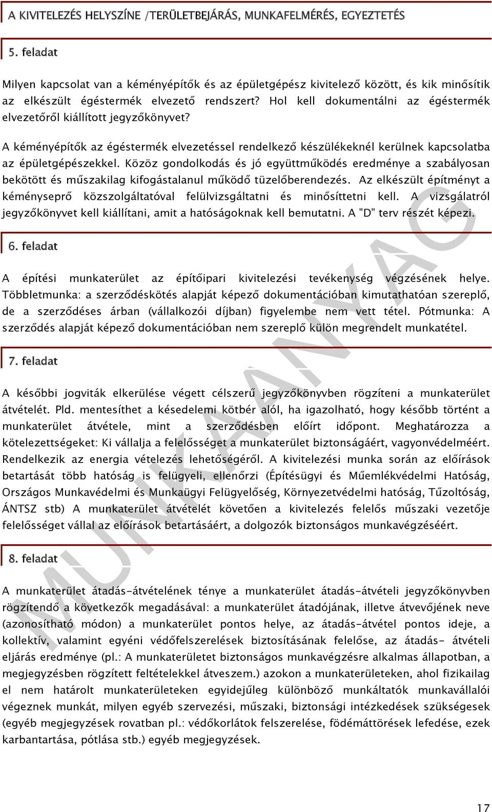 Közöz gondolkodás és jó együttműködés eredménye a szabályosan bekötött és műszakilag kifogástalanul működő tüzelőberendezés.