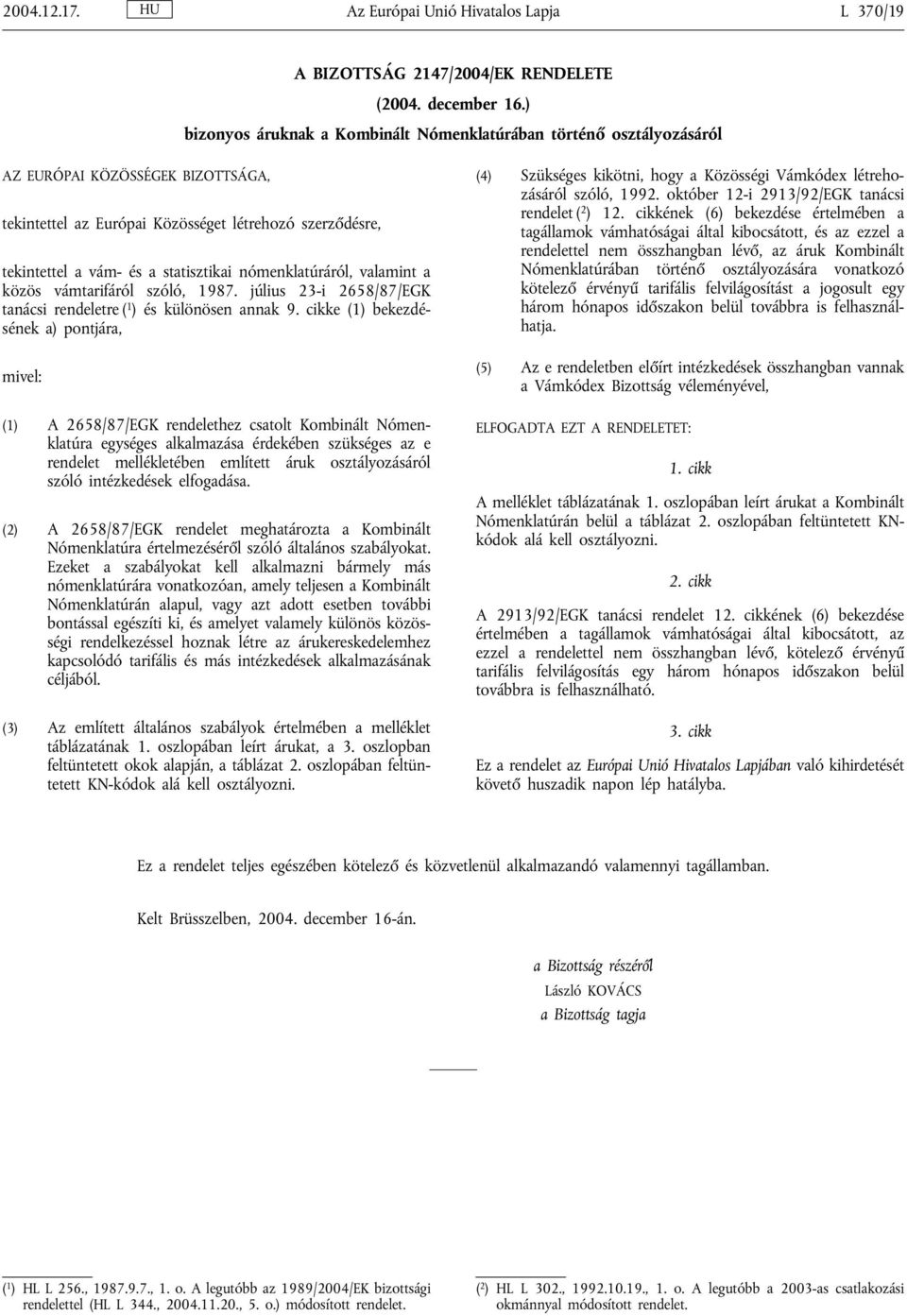 nómenklatúráról, valamint a közös vámtarifáról szóló, 1987. július 23-i 2658/87/EGK tanácsi rendeletre ( 1 ) és különösen annak 9.