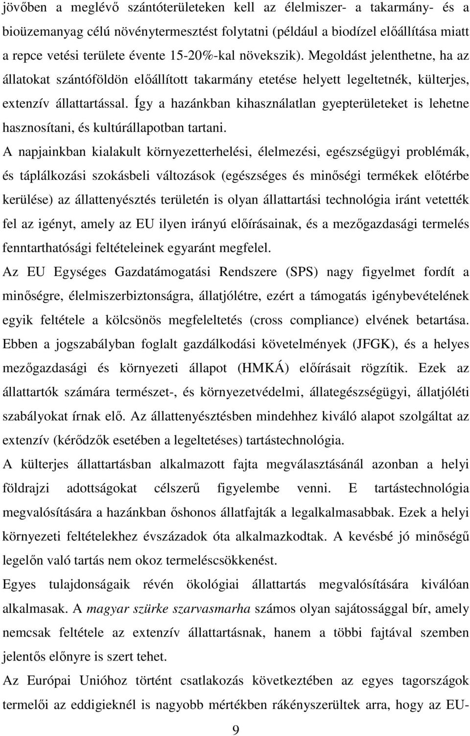 Így a hazánkban kihasználatlan gyepterületeket is lehetne hasznosítani, és kultúrállapotban tartani.