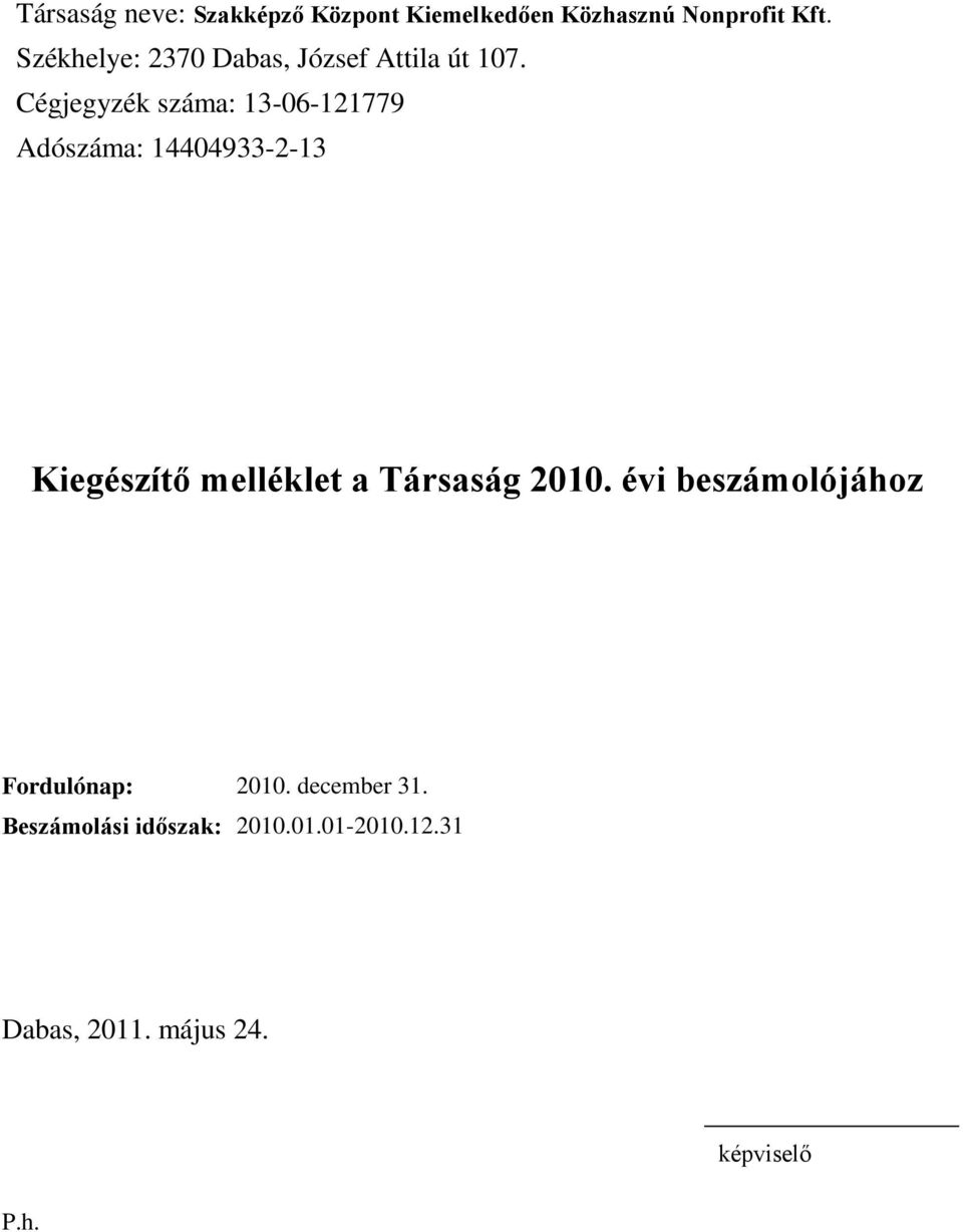 Cégjegyzék száma: 13-06-121779 Adószáma: 14404933-2-13 Kiegészítő melléklet a