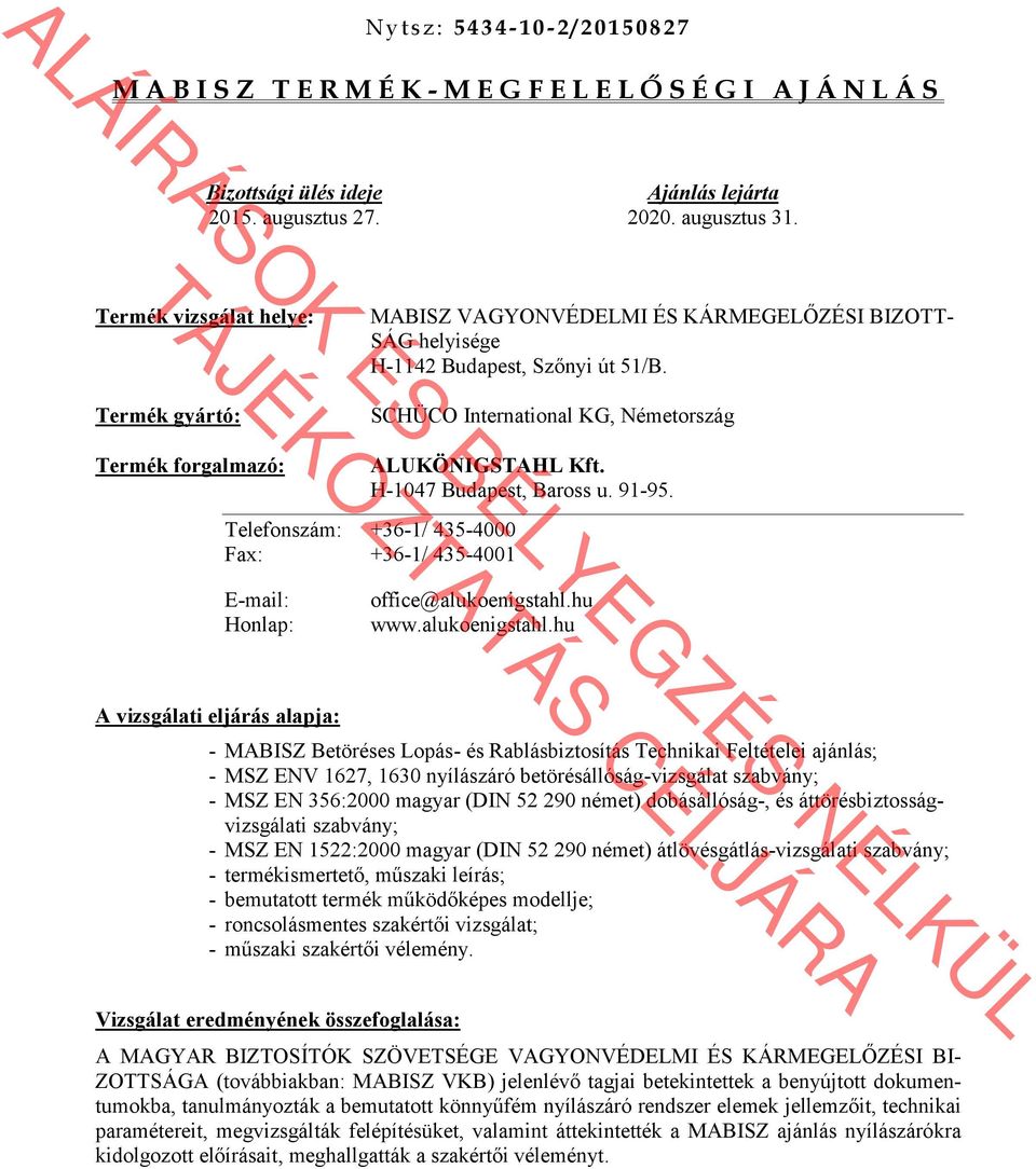 H-1047 Budapest, Baross u. 91-95. Telefonszám: +36-1/ 435-4000 Fax: +36-1/ 435-4001 E-mail: Honlap: office@alukoenigstahl.