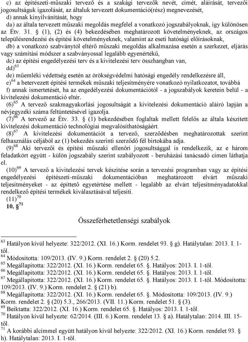 (1), (2) és (4) bekezdésében meghatározott követelményeknek, az országos településrendezési és építési követelményeknek, valamint az eseti hatósági előírásoknak, db) a vonatkozó szabványtól eltérő