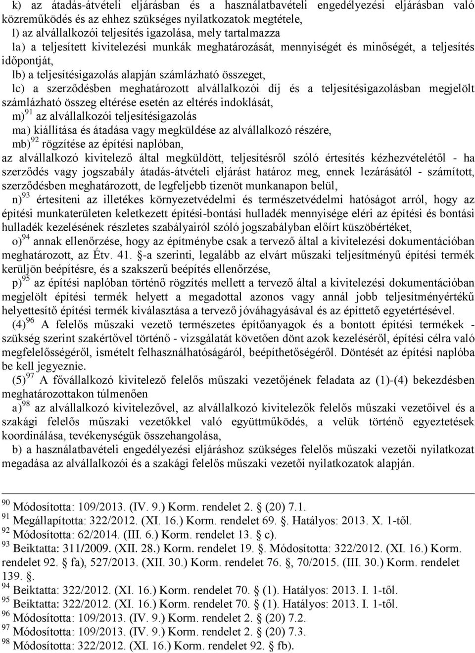 meghatározott alvállalkozói díj és a teljesítésigazolásban megjelölt számlázható összeg eltérése esetén az eltérés indoklását, m) 91 az alvállalkozói teljesítésigazolás ma) kiállítása és átadása vagy