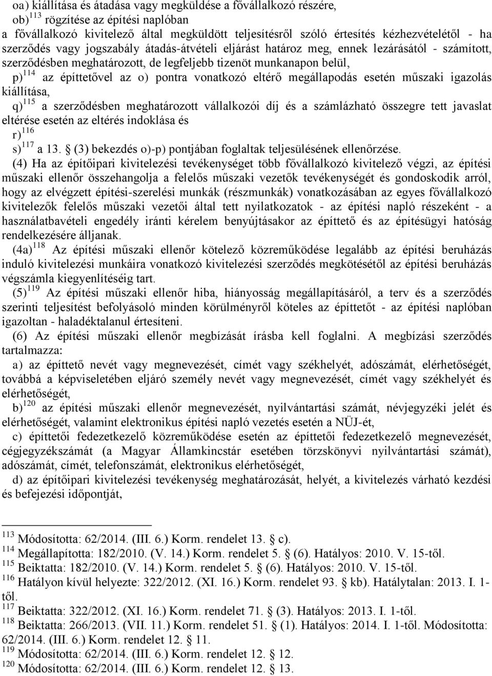 vonatkozó eltérő megállapodás esetén műszaki igazolás kiállítása, q) 115 a szerződésben meghatározott vállalkozói díj és a számlázható összegre tett javaslat eltérése esetén az eltérés indoklása és