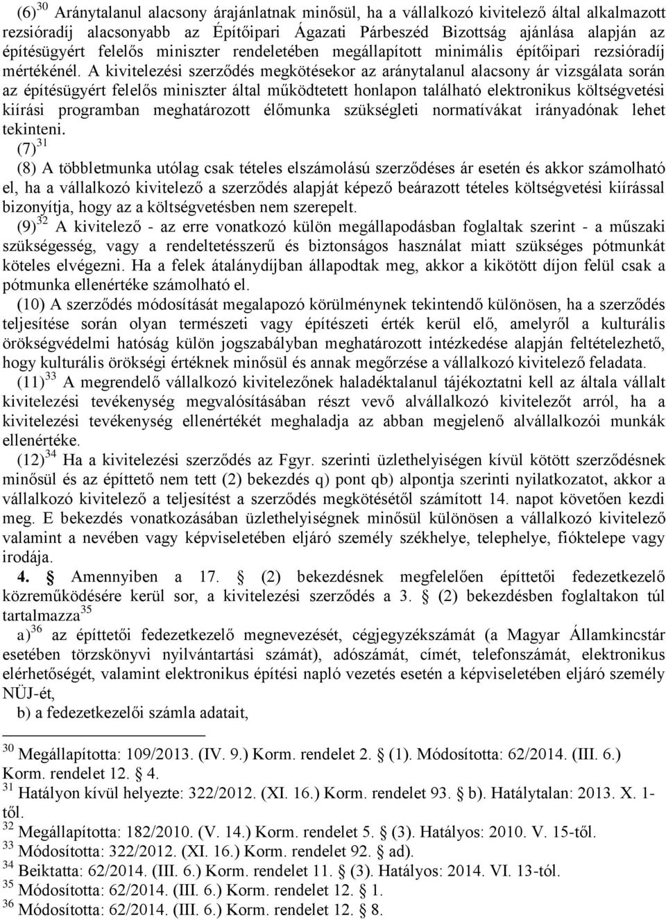 A kivitelezési szerződés megkötésekor az aránytalanul alacsony ár vizsgálata során az építésügyért felelős miniszter által működtetett honlapon található elektronikus költségvetési kiírási programban