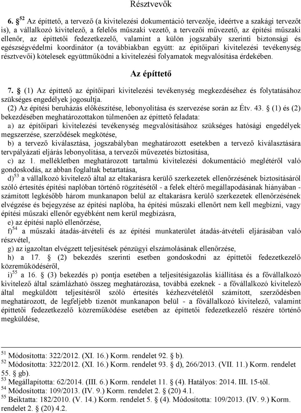 az építtetői fedezetkezelő, valamint a külön jogszabály szerinti biztonsági és egészségvédelmi koordinátor (a továbbiakban együtt: az építőipari kivitelezési tevékenység résztvevői) kötelesek