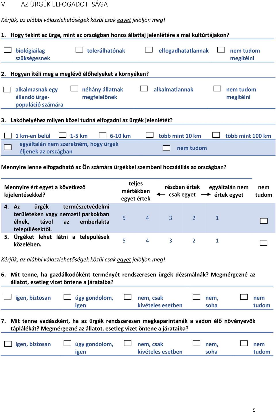 alkalmasnak egy állandó ürgepopuláció számára néhány állatnak megfelelőnek alkalmatlannak megítélni 3. Lakóhelyéhez milyen közel tudná elfogadni az ürgék jelenlétét?