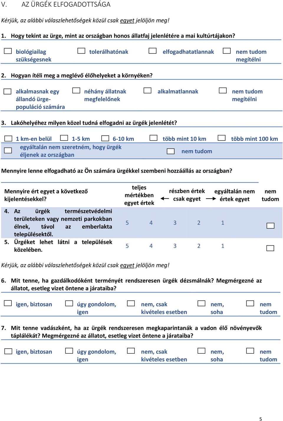 alkalmasnak egy állandó ürgepopuláció számára néhány állatnak megfelelőnek alkalmatlannak megítélni 3. Lakóhelyéhez milyen közel tudná elfogadni az ürgék jelenlétét?