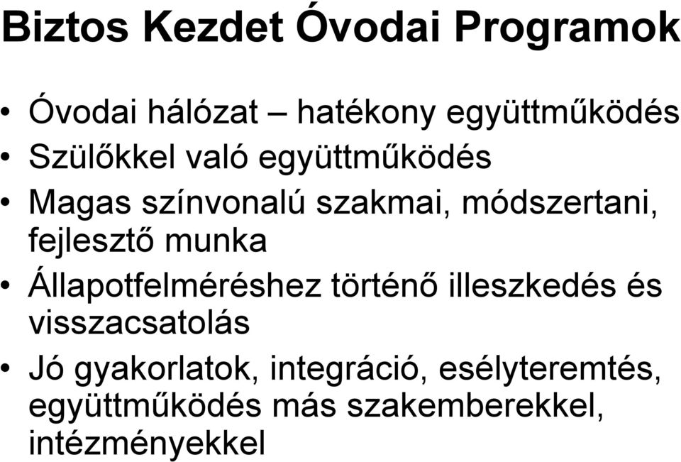 fejlesztő munka Állapotfelméréshez történő illeszkedés és visszacsatolás Jó