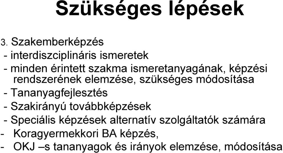 ismeretanyagának, képzési rendszerének elemzése, szükséges módosítása -