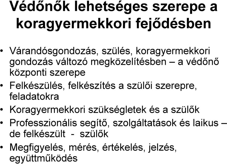 felkészítés a szülői szerepre, feladatokra Koragyermekkori szükségletek és a szülők