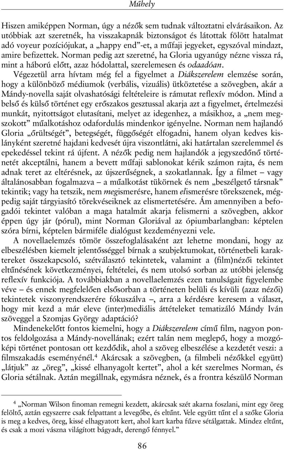 Norman pedig azt szeretné, ha Gloria ugyanúgy nézne vissza rá, mint a háború elõtt, azaz hódolattal, szerelemesen és odaadóan.