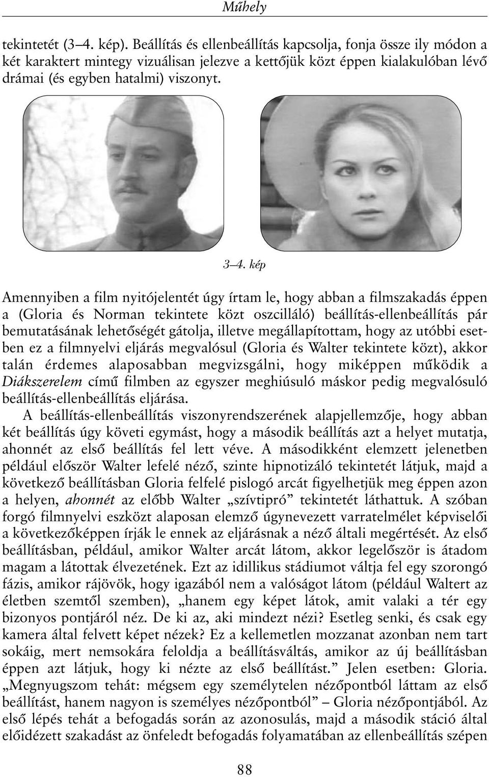 kép Amennyiben a film nyitójelentét úgy írtam le, hogy abban a filmszakadás éppen a (Gloria és Norman tekintete közt oszcilláló) beállítás-ellenbeállítás pár bemutatásának lehetõségét gátolja,