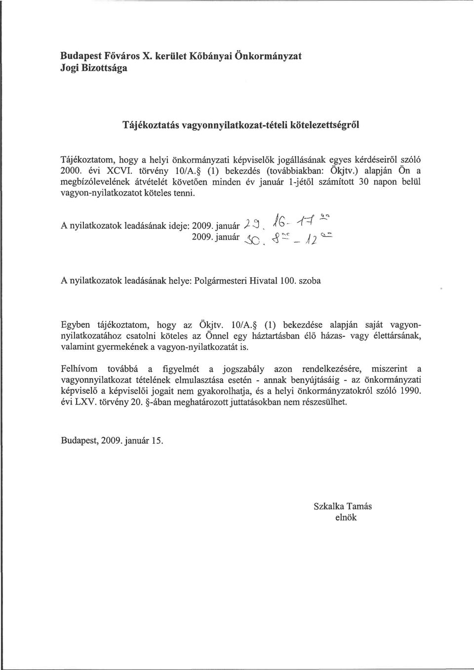 évi XCVI. törvény 10/A. (1) bekezdés (továbbiakban: Ökjtv.) alapján Ön a megbízólevelének átvételét követően minden év január l-jétől számított 30 napon belül vagyon-nyilatkozatot köteles tenni.