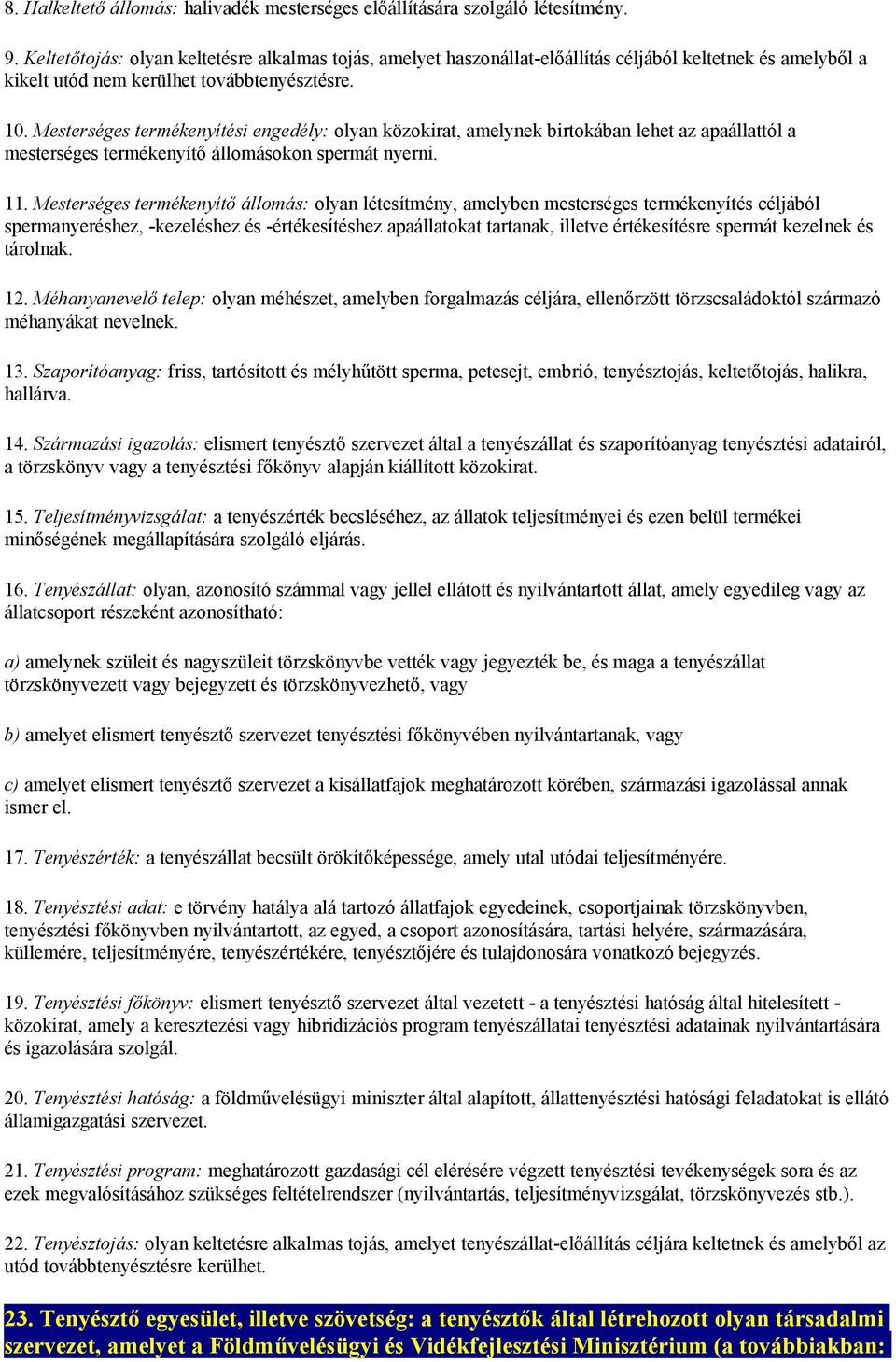 Mesterséges termékenyítési engedély: olyan közokirat, amelynek birtokában lehet az apaállattól a mesterséges termékenyítő állomásokon spermát nyerni. 11.