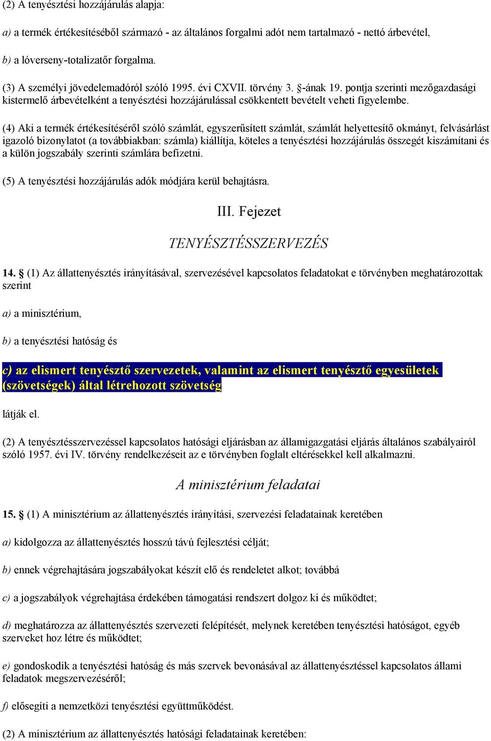 (4) Aki a termék értékesítéséről szóló számlát, egyszerűsített számlát, számlát helyettesítő okmányt, felvásárlást igazoló bizonylatot (a továbbiakban: számla) kiállítja, köteles a tenyésztési