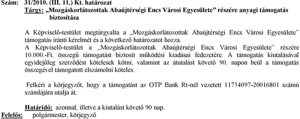 Egyesülete támogatás iránti kérelmét és a következő határozatot hozza. A Képviselő-testület a Mozgáskorlátozottak Abaújtérségi Encs Városi Egyesülete részére 10.000.-Ft.