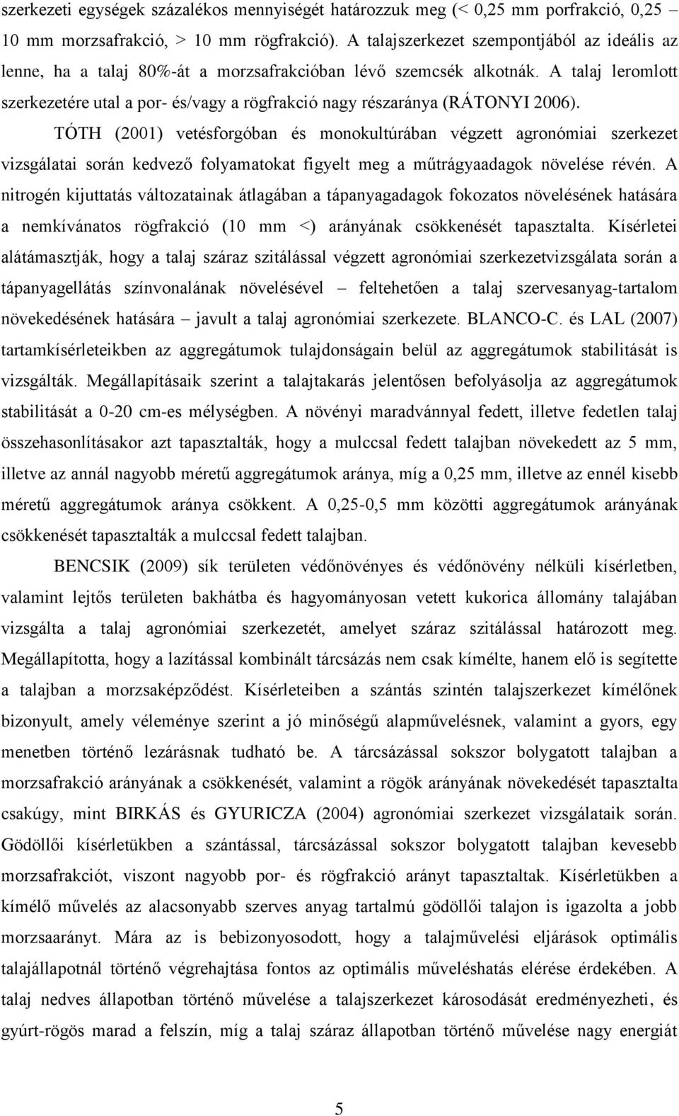 A talaj leromlott szerkezetére utal a por- és/vagy a rögfrakció nagy részaránya (RÁTONYI 2006).