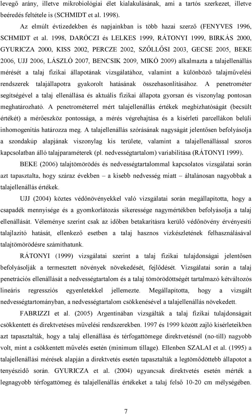 1998, DARÓCZI és LELKES 1999, RÁTONYI 1999, BIRKÁS 2000, GYURICZA 2000, KISS 2002, PERCZE 2002, SZŐLLŐSI 2003, GECSE 2005, BEKE 2006, UJJ 2006, LÁSZLÓ 2007, BENCSIK 2009, MIKÓ 2009) alkalmazta a