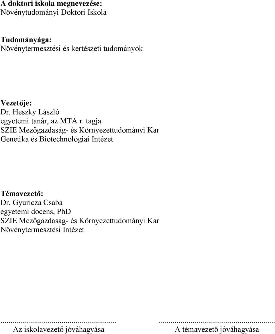 tagja SZIE Mezőgazdaság- és Környezettudományi Kar Genetika és Biotechnológiai Intézet Témavezető: Dr.