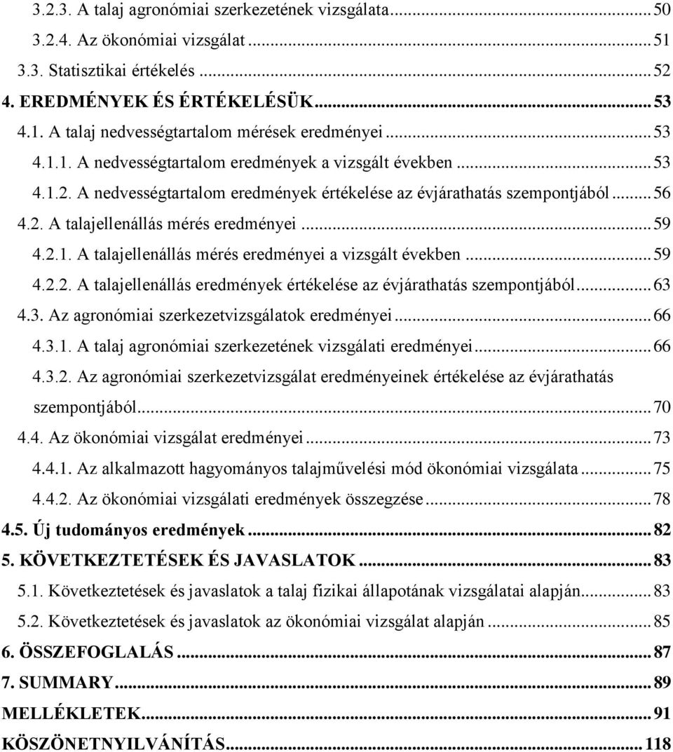 2.1. A talajellenállás mérés eredményei a vizsgált években... 59 4.2.2. A talajellenállás eredmények értékelése az évjárathatás szempontjából... 63 4.3. Az agronómiai szerkezetvizsgálatok eredményei.