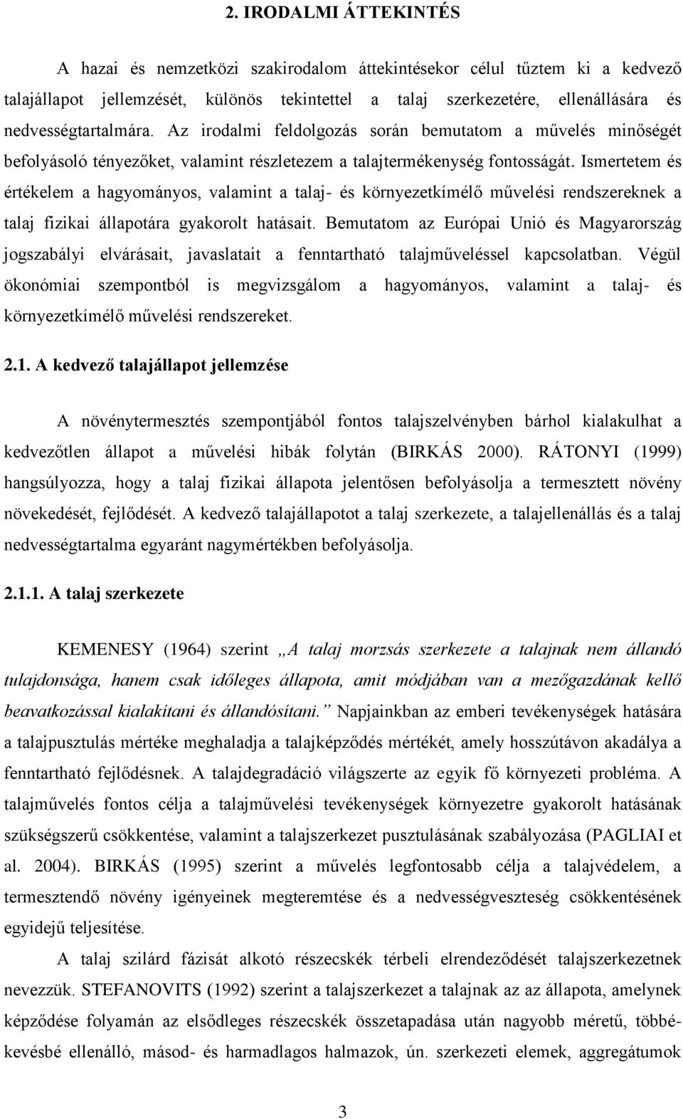 Ismertetem és értékelem a hagyományos, valamint a talaj- és környezetkímélő művelési rendszereknek a talaj fizikai állapotára gyakorolt hatásait.