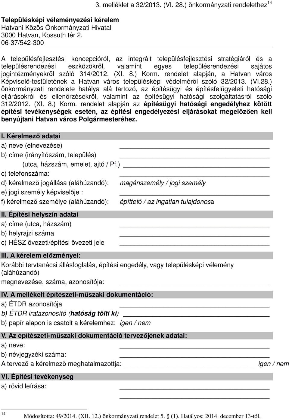 jogintézményekről szóló 314/2012. (XI. 8.) Korm. rendelet alapján, a Hatvan város Képviselő-testületének a Hatvan város településképi védelméről szóló 32/2013. (VI.28.