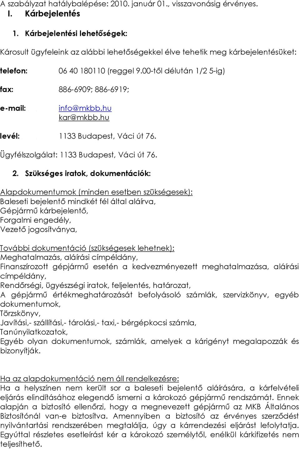 levél:. kar@mkbb.hu Budapest, Váci út 76. Ügyfélszolgálat: 1133 Budapest, Váci út 76. 2.