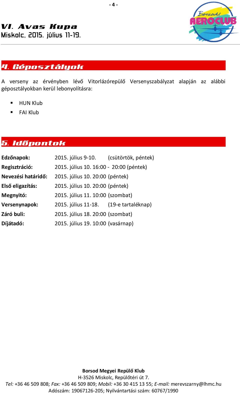 Klub FAI Klub 5. Időpontok Edzőnapok: 2015. július 9-10. (csütörtök, péntek) Regisztráció: 2015. július 10.