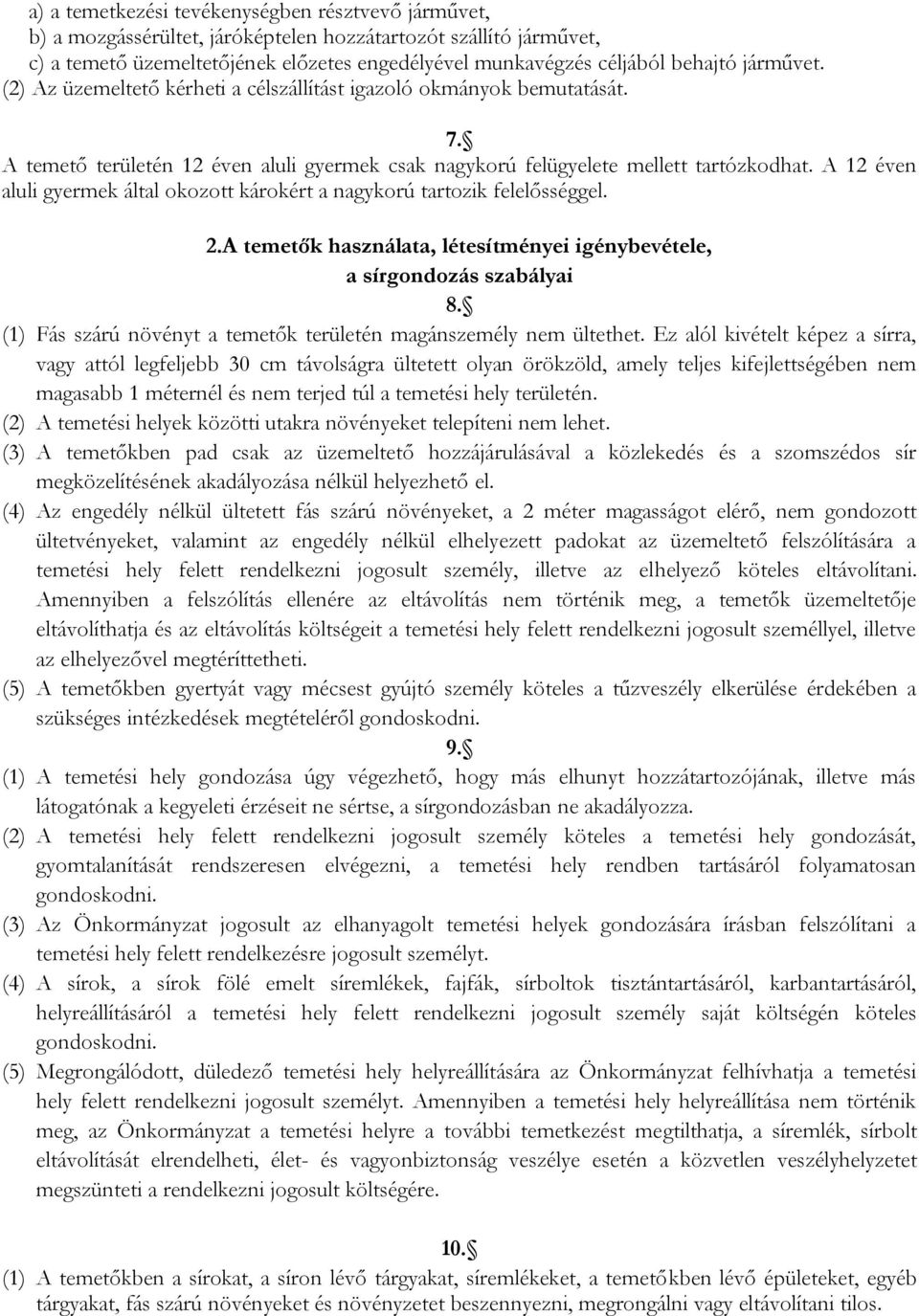 A 12 éven aluli gyermek által okozott károkért a nagykorú tartozik felelősséggel. 2.A temetők használata, létesítményei igénybevétele, a sírgondozás szabályai 8.