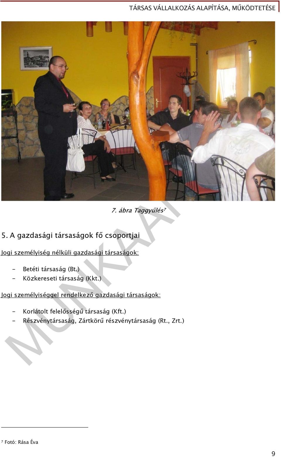 társaságok: - Betéti társaság (Bt.) - Közkereseti társaság (Kkt.