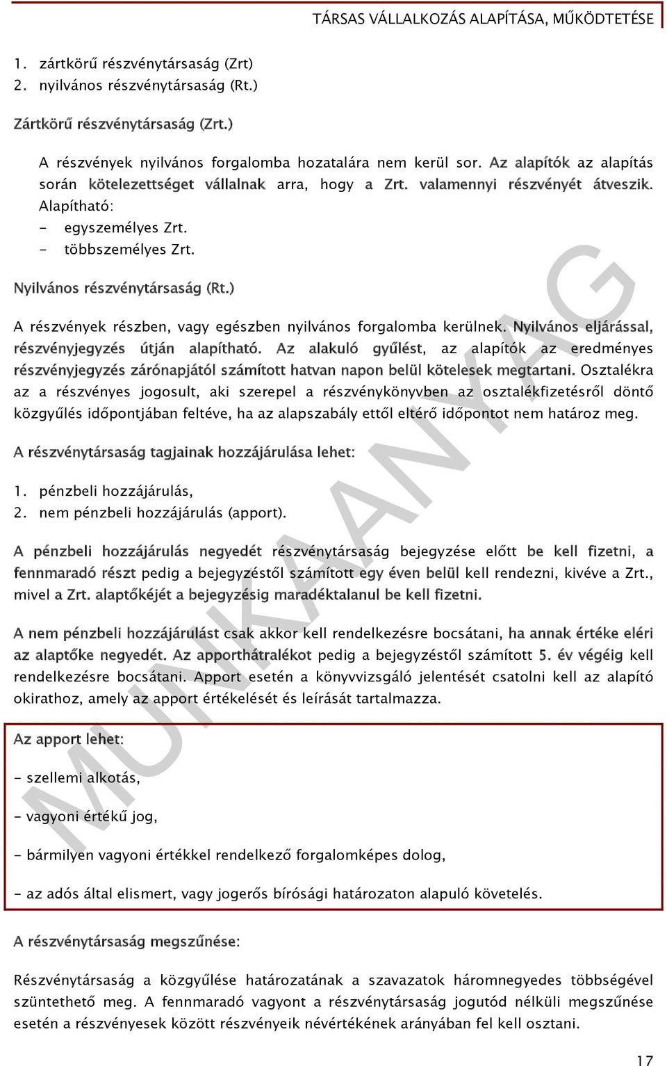) A részvények részben, vagy egészben nyilvános forgalomba kerülnek. Nyilvános eljárással, részvényjegyzés útján alapítható.