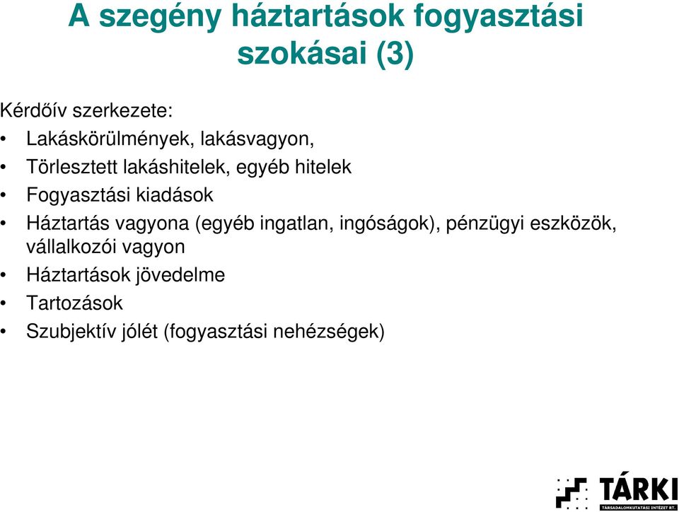 Fogyasztási kiadások Háztartás vagyona (egyéb ingatlan, ingóságok), pénzügyi