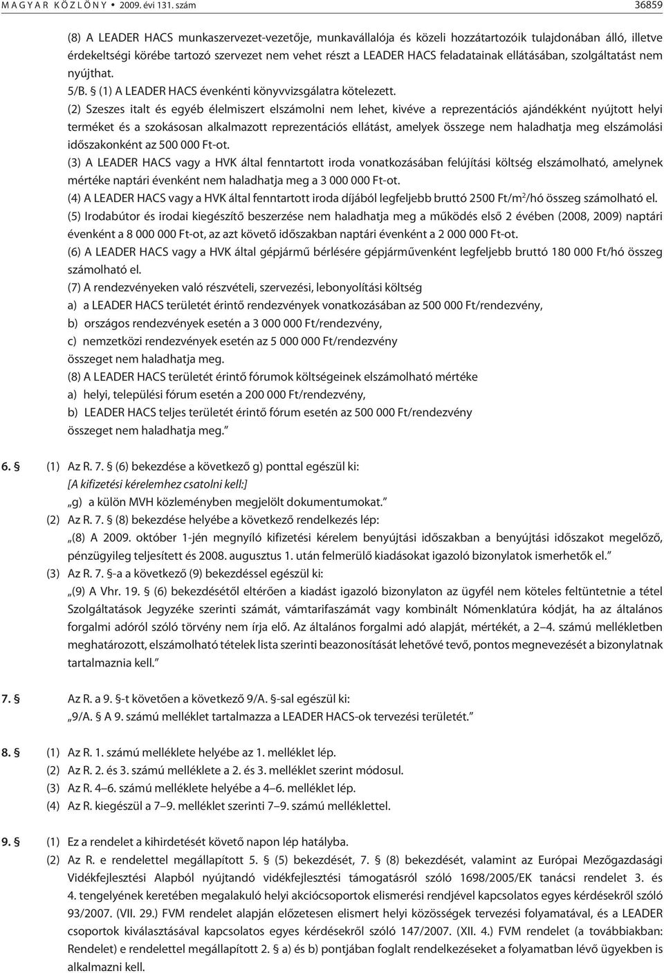 feladatainak ellátásában, szolgáltatást nem nyújthat. 5/B. (1) A LEADER HACS évenkénti könyvvizsgálatra kötelezett.