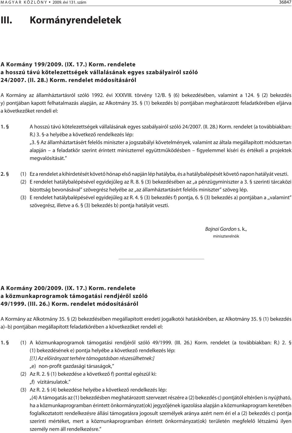 (2) bekezdés y) pontjában kapott felhatalmazás alapján, az Alkotmány 35. (1) bekezdés b) pontjában meghatározott feladatkörében eljárva a következõket rendeli el: 1.